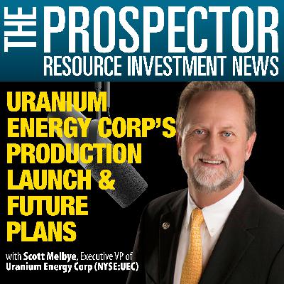 Scott Melbye: Uranium Energy Corp’s Production Launch & Future Plans