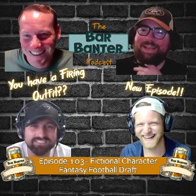 Episode 103- Fictional Character Fantasy Football Draft