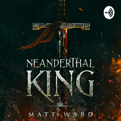 Neanderthal King: Part Eight
