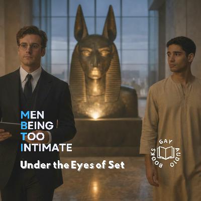Under the Eyes of Set | Men Being Too Intimate