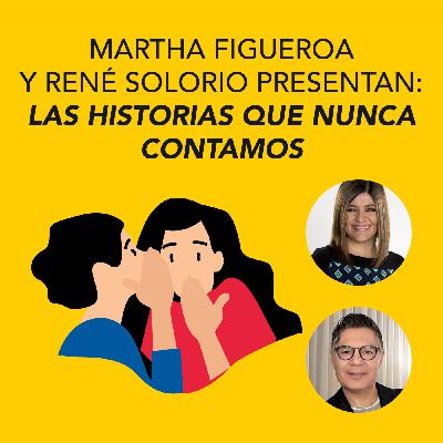Martha Figueroa y René Solorio presentan Las historias que nunca contamos Martha Figueroa y René Solorio presentan Las historias que nunca contamos