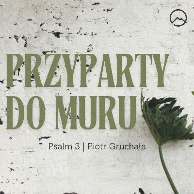 ▶ "Przyparty do muru" ▷ Piotr Gruchała - Psalm 3