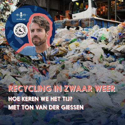 Plastic recycling in zwaar weer: hoe keren we het tij? Met Ton van der Giessen #33