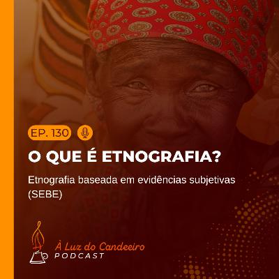 #130 - Etnografia Baseada em Evidências Subjetivas (SEBE) #130 - Etnografia Baseada em Evidências Subjetivas (SEBE)