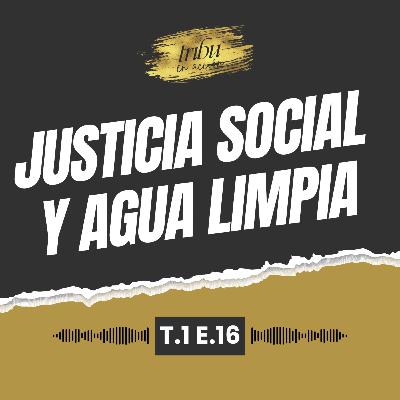 T1 E 16: Justicia Social y Agua Limpia: La Misión de Ángeles Hermosillo