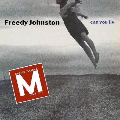 MAGNET Classics Podcast Episode 17: The Making Of Freedy Johnston’s “Can You Fly” MAGNET Classics Podcast Episode 17: The Making Of Freedy Johnston’s “Can You Fly”