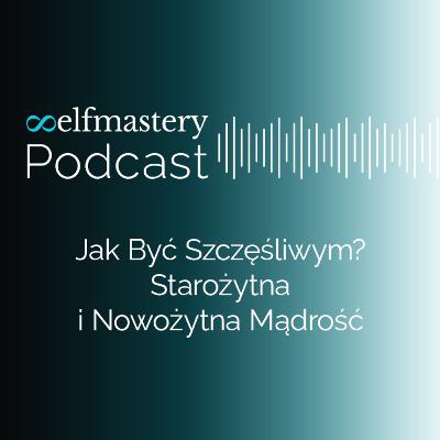 Jak być szczęśliwym | Starożytna i nowożytna mądrość Jak być szczęśliwym | Starożytna i nowożytna mądrość