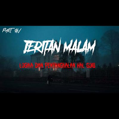 JERITAN MALAM | LOGIKA DAN PENYANGKALAN HAL GAIB | PART 1 | #39