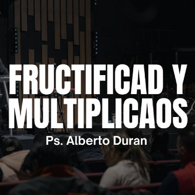 Fructificad y Multiplicaos - Ps. Alberto Durán