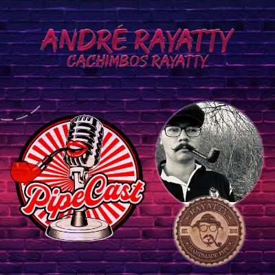 André Rayatty - Cachimbos Rayatty - PipeCast #38