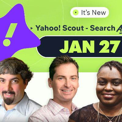 It’s New 1/27: Yahoo! Scout - Search Is Back, ChatGPT Ads Are Expensive & More It’s New 1/27: Yahoo! Scout - Search Is Back, ChatGPT Ads Are Expensive & More