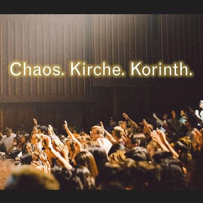 Chaos. Kirche. Korinth. (Teil 18) – Predigtserie von Christian Huster über den 1. Korintherbrief.