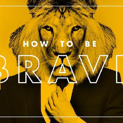How to Be Brave