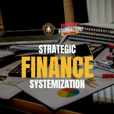 Founder Foundations Mini-Series: STRATEGIC FINANCE SYSTEMIZATION | Steve Simonson