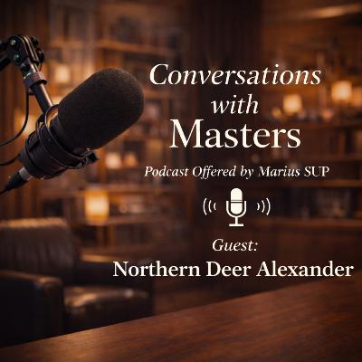 Conversations with Masters - guest Northern Deer Alexander Conversations with Masters - guest Northern Deer Alexander