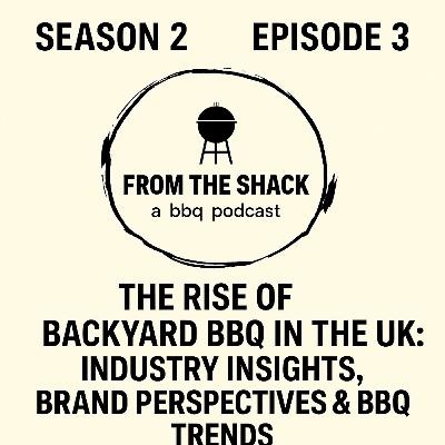 From The Shack S2 – Episode 3 | The Rise of Backyard BBQ in the UK: Industry Insights, Brand Perspectives & BBQ Trends