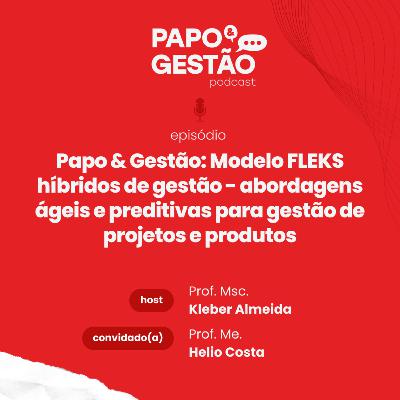 Papo & Gestão: Modelo FLEKS híbridos de gestão - abordagens ágeis e preditivas para gestão de projetos e produtos