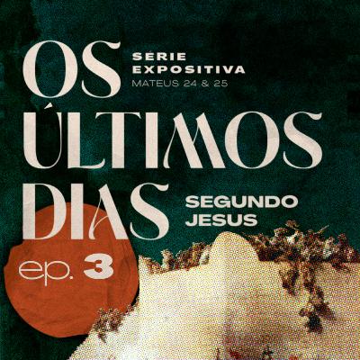 #03 - Os últimos dias, segundo Jesus - Mateus 24:29-31 - Nelton Souza.