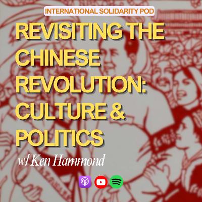 Revisiting the Chinese Revolution: Culture & Politics (w/ Ken Hammond) Revisiting the Chinese Revolution: Culture & Politics (w/ Ken Hammond)