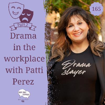 165 Drama in the workplace with Patti Perez part 2