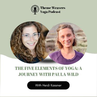 Ep74 | The Five Elements of Yoga: A Journey with Paula Wild