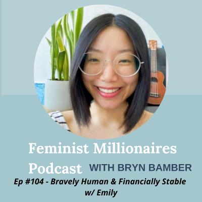 Ep 104 - Bravely Human & Financially Stable with Emily