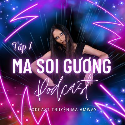 Podcast Truyện Ma Amway | Tập 1: Ma Soi Gương