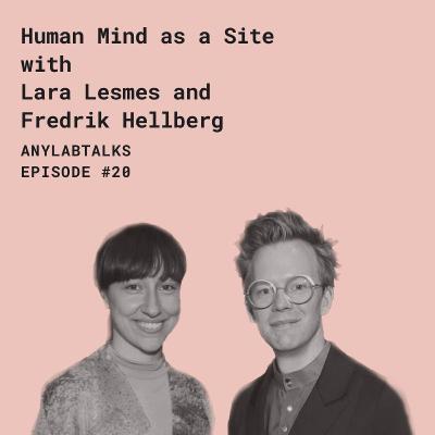 Human Mind as a Site with Lara Lesmes and Fredrik Hellberg Human Mind as a Site with Lara Lesmes and Fredrik Hellberg