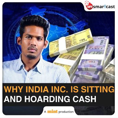 Mint Podcast: Indian Companies Cautious On Expansion Despite Sitting On ₹5 TRILLION Cash Pile, Here’s Why…