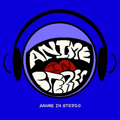 Anime In Stereo episode: 1 Anime In Stereo episode: 1