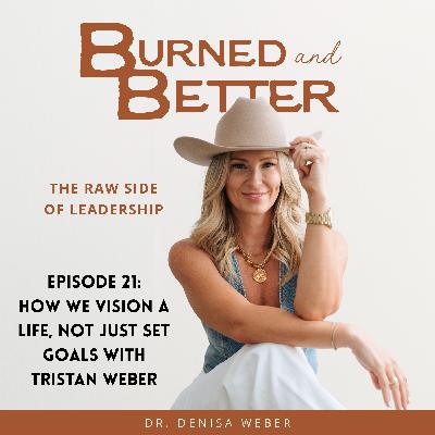 21 - How We Vision a Life, Not Just Set Goals with Tristan Weber