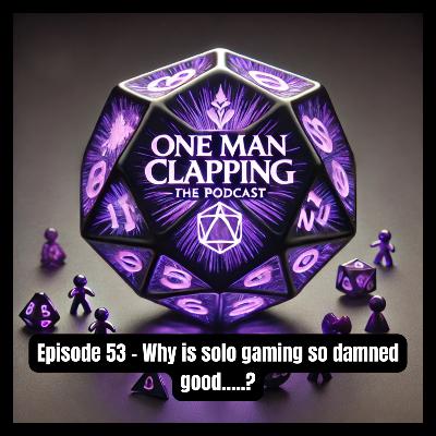 Episode 53 - Why is solo gaming so freaking good.... Episode 53 - Why is solo gaming so freaking good....