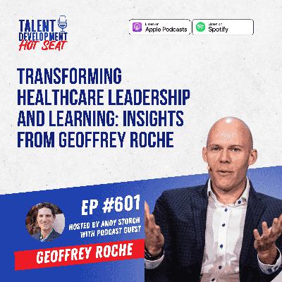 Transforming Healthcare Leadership and Learning: Insights from Geoffrey Roche