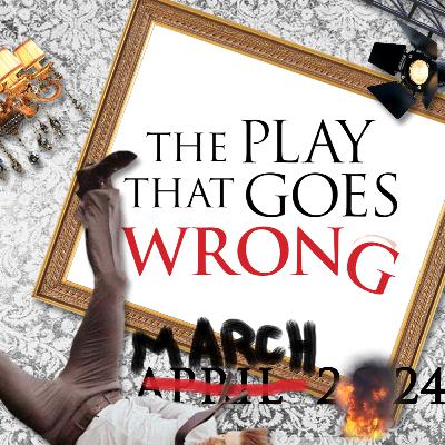 ...THE PLAY THAT GOES WRONG! ...THE PLAY THAT GOES WRONG!