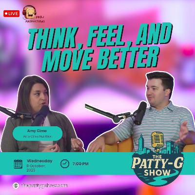 Think, Feel, and Move Better | The Patty-G Show EP. 289 Think, Feel, and Move Better | The Patty-G Show EP. 289