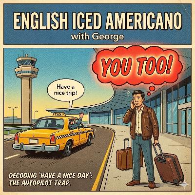 EP78 (全英) 英语客套话Have a nice day! 可不是简单的“祝你拥有美好一天!” EP78 (全英) 英语客套话Have a nice day! 可不是简单的“祝你拥有美好一天!”