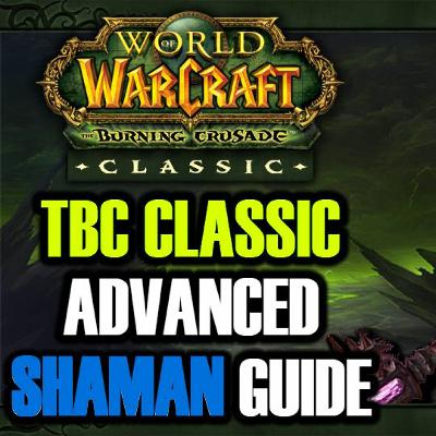 TBC Classic Advanced Shaman Guide, Part 1 TBC Classic Advanced Shaman Guide, Part 1