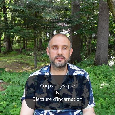 Corps physique & blessure d'incarnation Corps physique & blessure d'incarnation