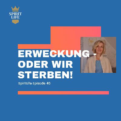 Erweckung - oder wir sterben! SpiritLife Episode 40