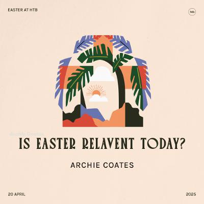 How is Easter Relevant Today? | Archie Coates | HTB Livstream