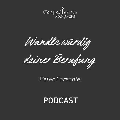 Wandle würdig deiner Berufung - Peter Forschle Wandle würdig deiner Berufung - Peter Forschle