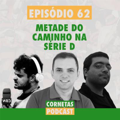 Cornetas #62 - Metade do caminho na Série D