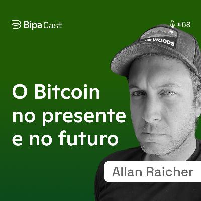 O Bitcoin no Presente e no Futuro - Raicher - Bipa Cast 68