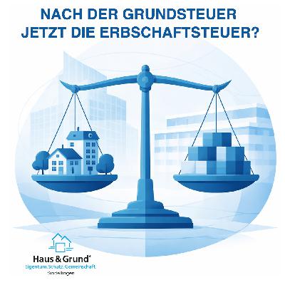 Nach der Grundsteuer – jetzt die Erbschaftsteuer?