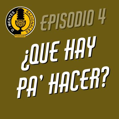 Episodio 04 - ¿Qué hay pa’ hacer?