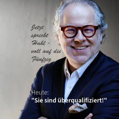 "Sie sind überqualifiziert!" Jetzt spricht Hahl - voll auf die Fünfzig
