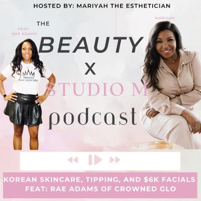 Korean Skincare, Tipping, and $6k Facials Feat. Rae Adams of Crowned Glo Beauty Spa
