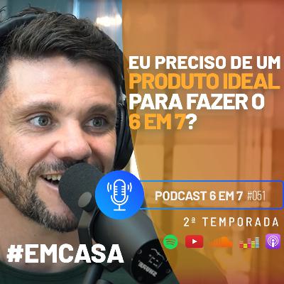 Qual o produto ideal para fazer um 6 em 7? | Podcast 6 em 7 #51 Qual o produto ideal para fazer um 6 em 7? | Podcast 6 em 7 #51