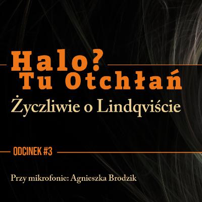 HTO#3: Życzliwie o Lindqviście HTO#3: Życzliwie o Lindqviście