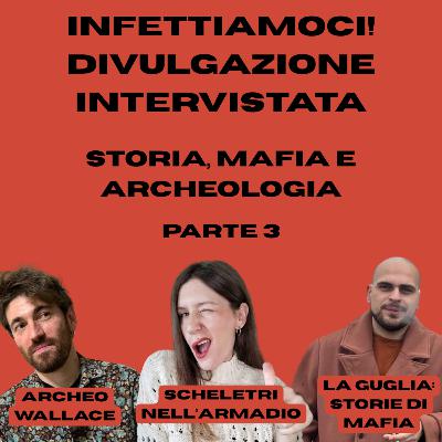 Infettiamoci! Divulgazione intervistata: Storia, Mafia e Archeologia, parte 3
